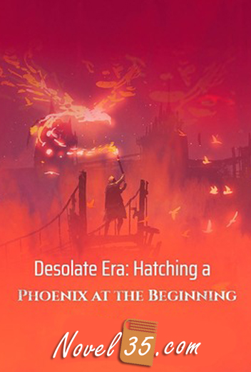 Desolate Era: Hatching a Phoenix at the Beginning