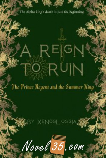 A Reign to Ruin: The Prince Regent and the Summer King [Omegaverse-MPreg]