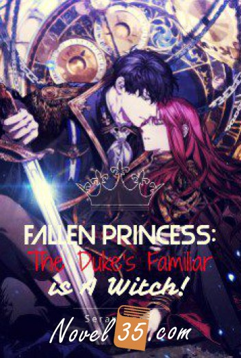 Fallen Princess: The Duke’s Familiar is A Witch