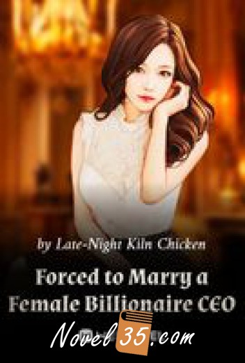 Forced To Marry A Female Billionaire Ceo Latest Chapter Late Night Kiln Chicken 7352