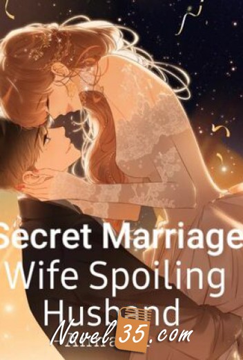 
Secret Marriage: Wife Spoiling Husband
