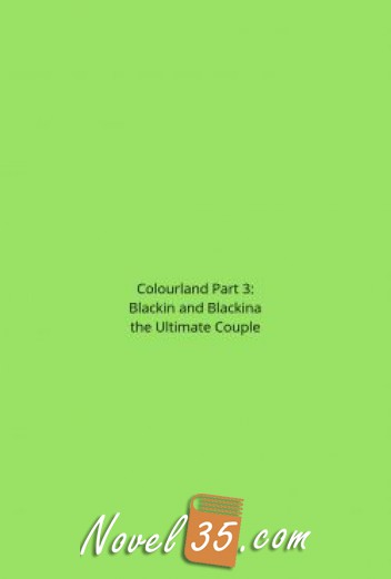 Colourland Part 3: Blackin and Blackina the Ultimate Couple