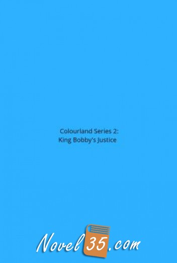 Colourland Series 2: King Bobby’s Justice