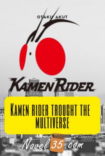 Kamen Riders Trought To The Multiverse
