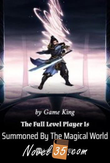 The Full Level Player Is Summoned By The Magical World