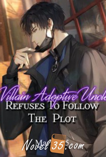 Villain Adoptive Uncle Refused To Follow The Plot