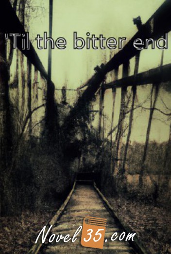 ‘Til the Bitter End