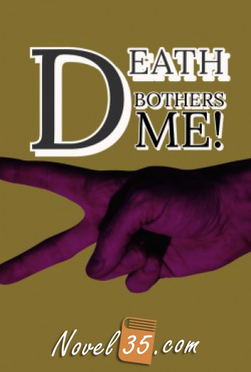 Death Bothers Me!