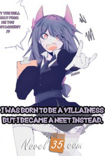 I Was Born To Be A Villainess But I Became A NEET Instead.
