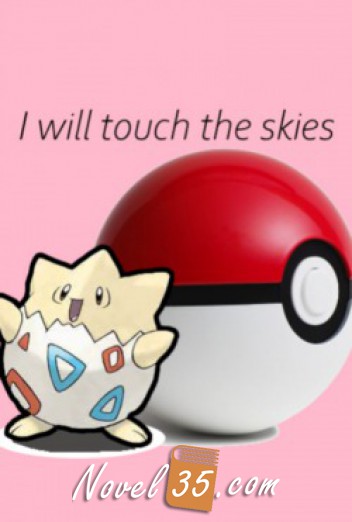 I Will Touch the Skies – A Pokemon Fanfiction