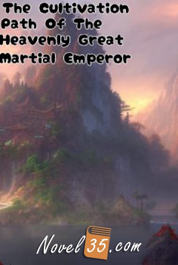 Cultivation Path Of The Heavenly Great Martial Emperor