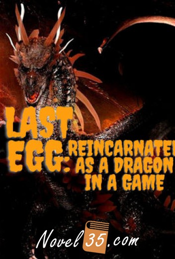
Last Egg: Reincarnated as a Dragon in a Game
