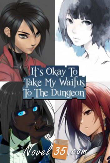 It’s Okay To Take My Waifus To The Dungeon